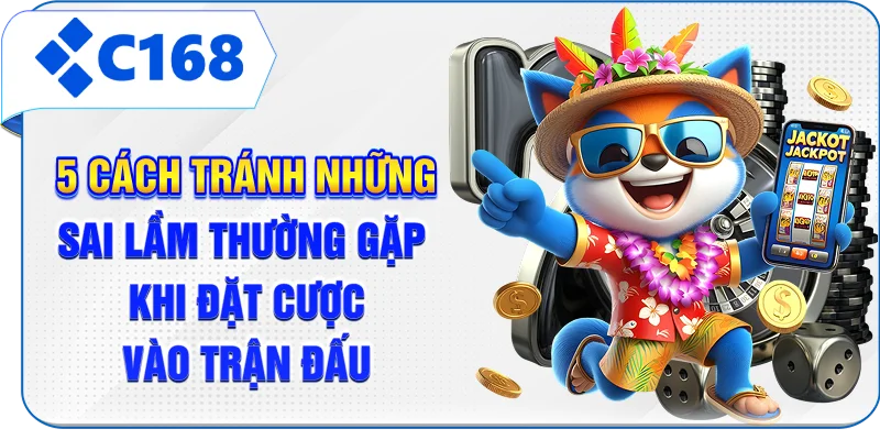 5 cách tránh những sai lầm thường gặp khi đặt cược vào trận đấu