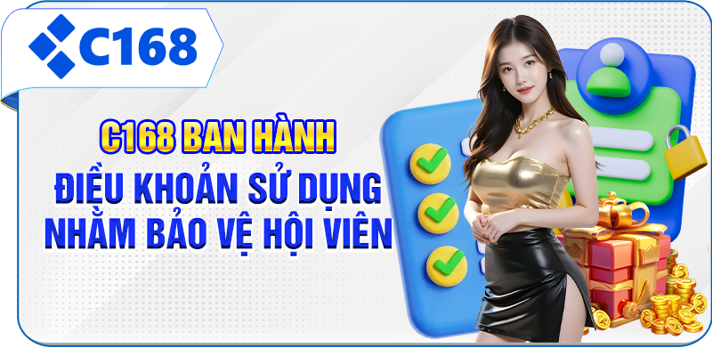 C168 ban hành điều khoản sử dụng nhằm bảo vệ hội viên