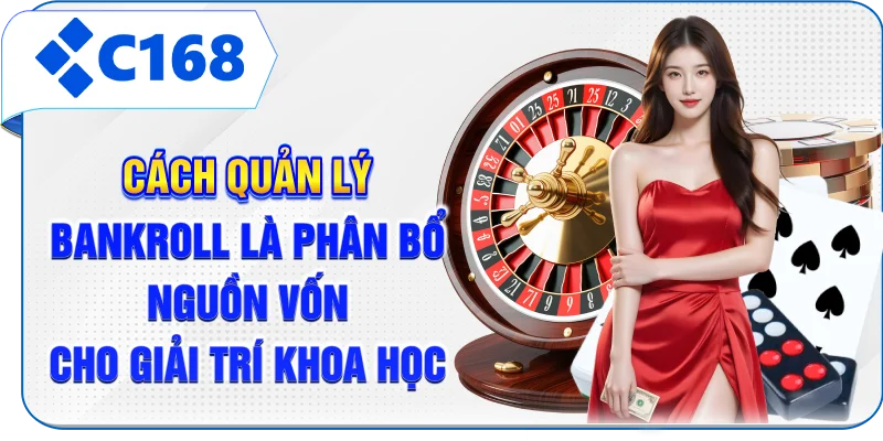 Cách quản lý bankroll là phân bổ nguồn vốn cho giải trí khoa học