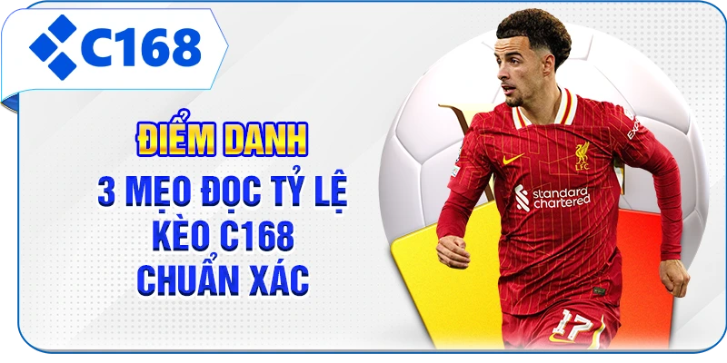 Điểm danh 3 mẹo đọc tỷ lệ kèo C168 chuẩn xác