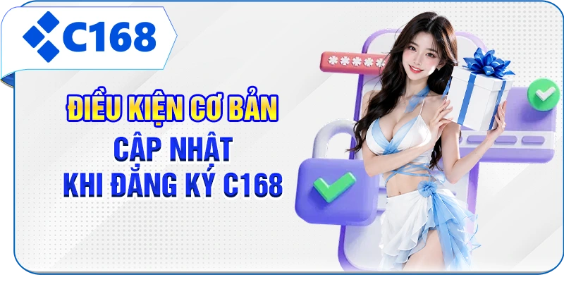 Điều kiện cơ bản cập nhật khi đăng ký C168