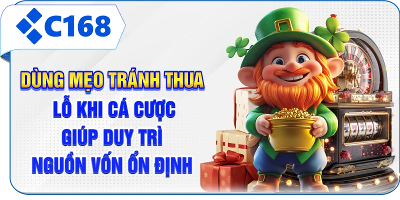 Dùng mẹo tránh thua lỗ khi cá cược giúp duy trì nguồn vốn ổn định
