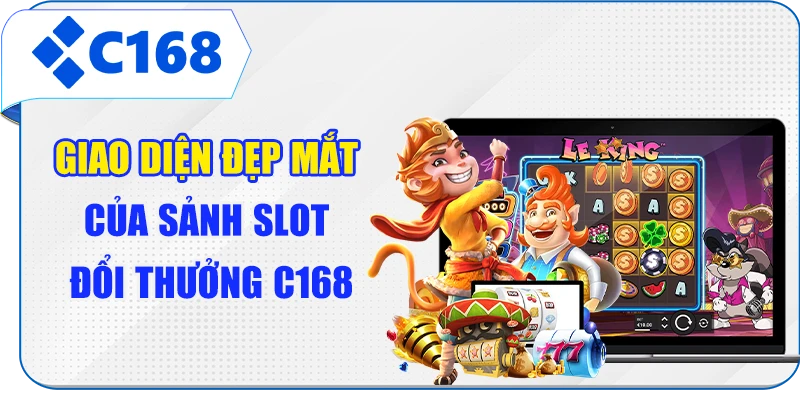 Giao diện đẹp mắt của sảnh slot đổi thưởng C168