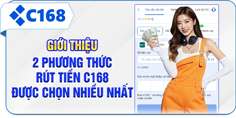 Giới thiệu 2 phương thức rút tiền C168 được chọn nhiều nhất