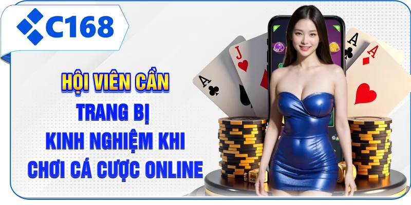 Hội viên cần trang bị kinh nghiệm khi chơi cá cược online