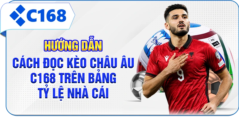 Hướng dẫn cách đọc kèo Châu Âu C168 trên bảng tỷ lệ nhà cái