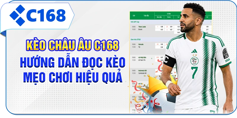 Kèo Châu Âu C168 - Hướng Dẫn Đọc Kèo, Mẹo Chơi Hiệu Quả