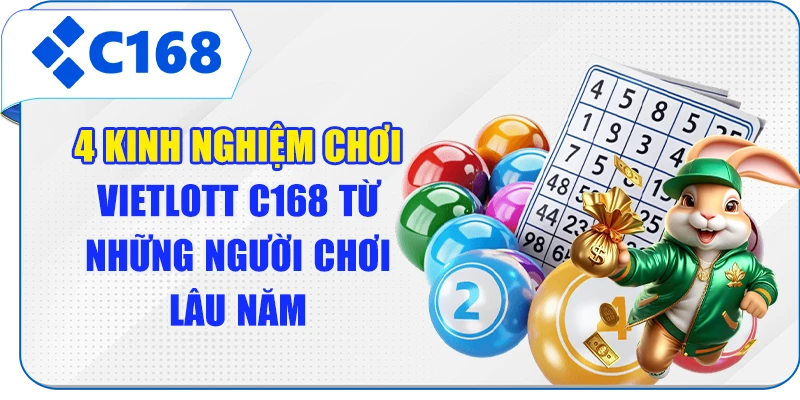 4 Kinh Nghiệm Chơi Vietlott C168 Từ Những Người Chơi Lâu Năm