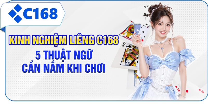 Kinh Nghiệm Liêng C168 - 5 Thuật Ngữ Cần Nắm Khi Chơi