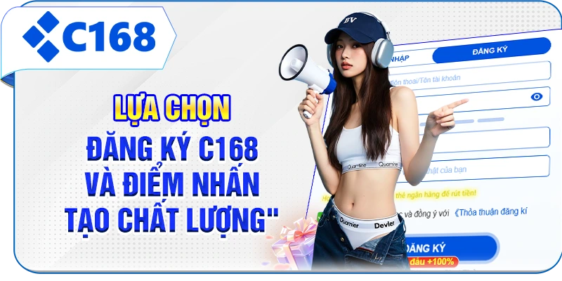 Lựa chọn đăng ký C168 và điểm nhấn tạo chất lượng