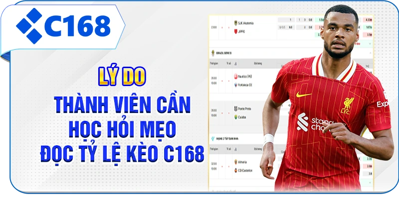 Lý do thành viên cần học hỏi mẹo đọc tỷ lệ kèo C168