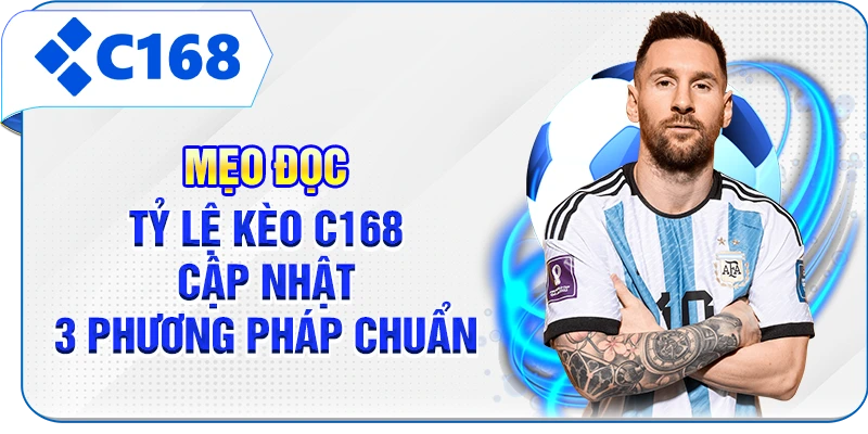 Mẹo Đọc Tỷ Lệ Kèo C168 - Cập Nhật 3 Phương Pháp Chuẩn