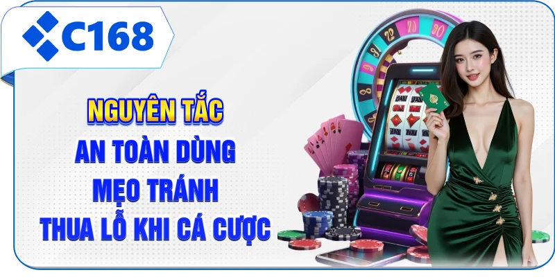 Nguyên tắc an toàn dùng mẹo tránh thua lỗ khi cá cược
