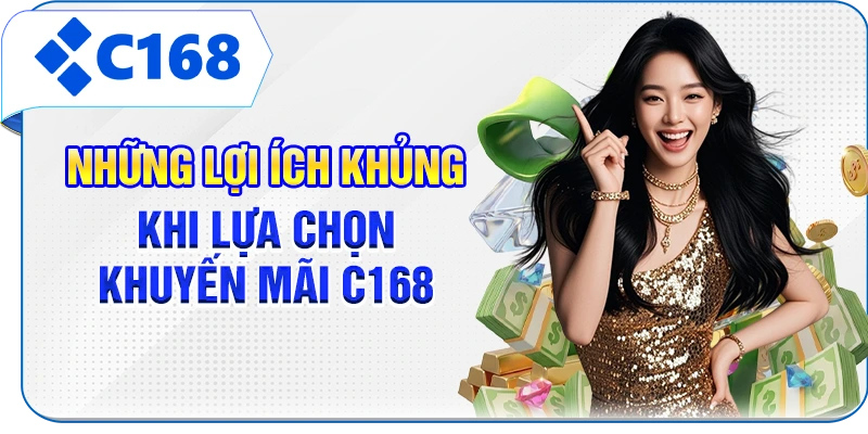 Những lợi ích khủng khi lựa chọn khuyến mãi C168