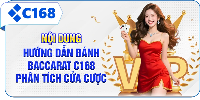 Nội dung hướng dẫn đánh Baccarat C168 phân tích cửa cược