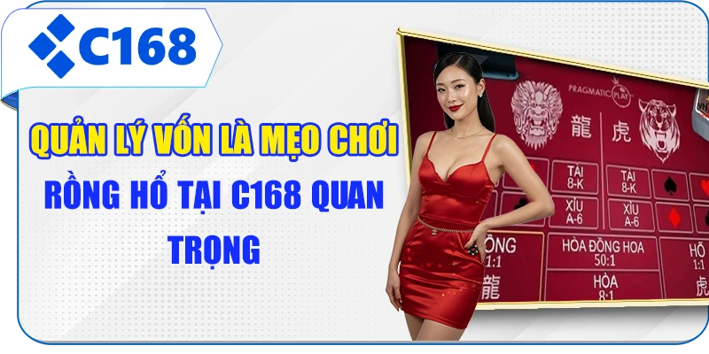 Quản lý vốn là mẹo chơi Rồng Hổ tại C168 quan trọng