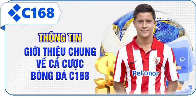 Thông tin giới thiệu chung về cá cược bóng đá C168