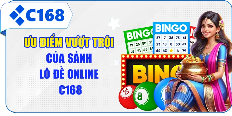 Ưu điểm vượt trội của sảnh lô đề online C168