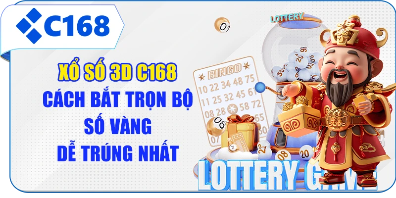 Xổ Số 3D C168 - Cách Bắt Trọn Bộ Số Vàng Dễ Trúng Nhất